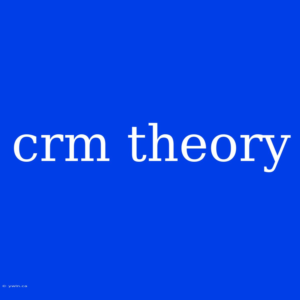 Crm Theory