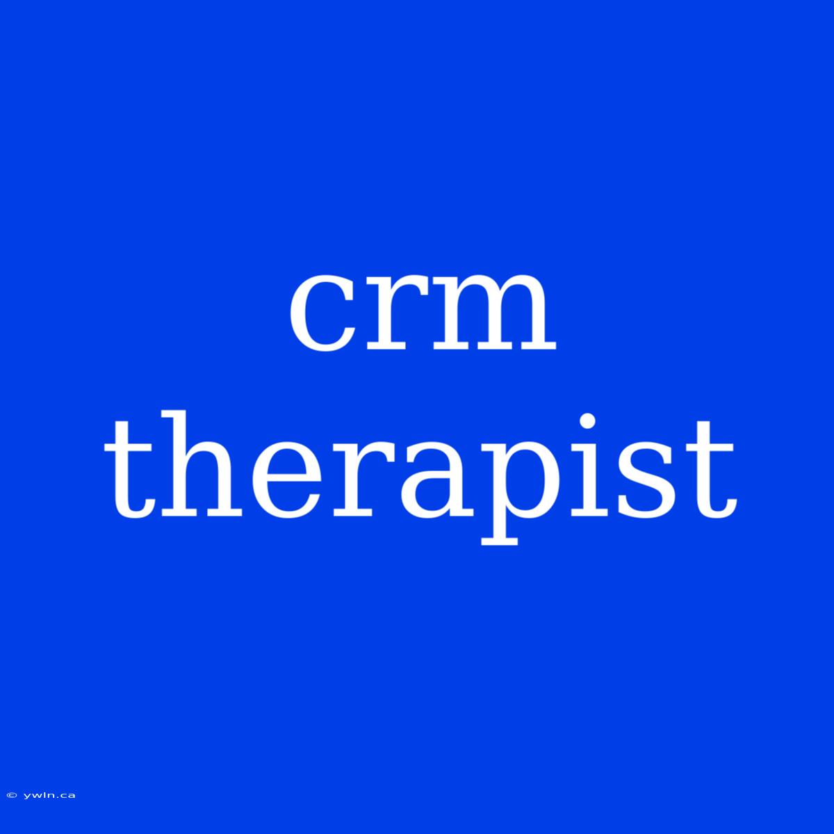 Crm Therapist