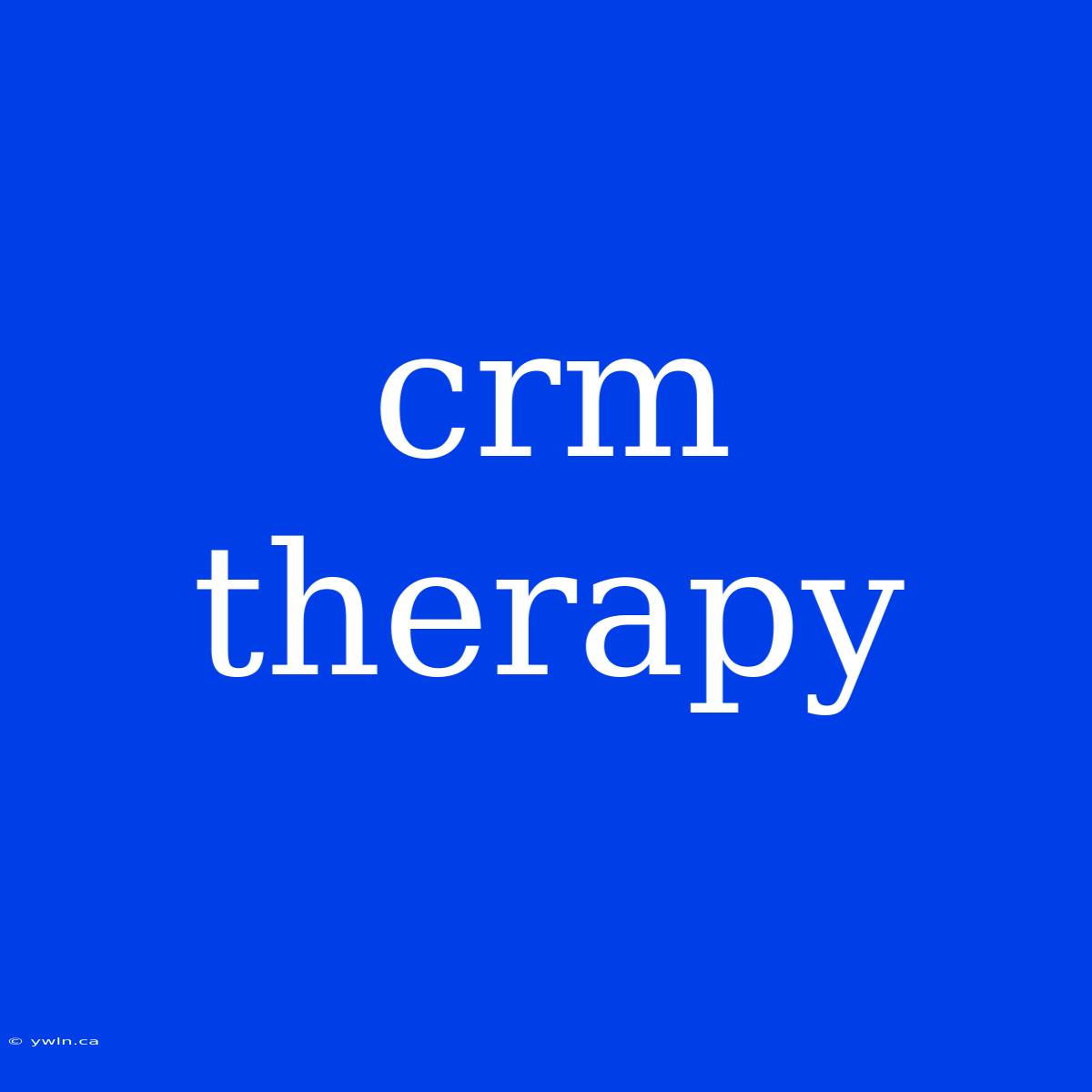 Crm Therapy