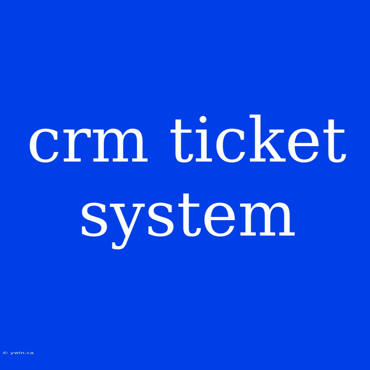 Crm Ticket System