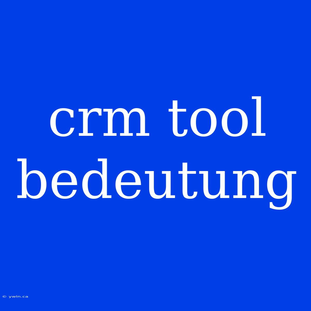 Crm Tool Bedeutung