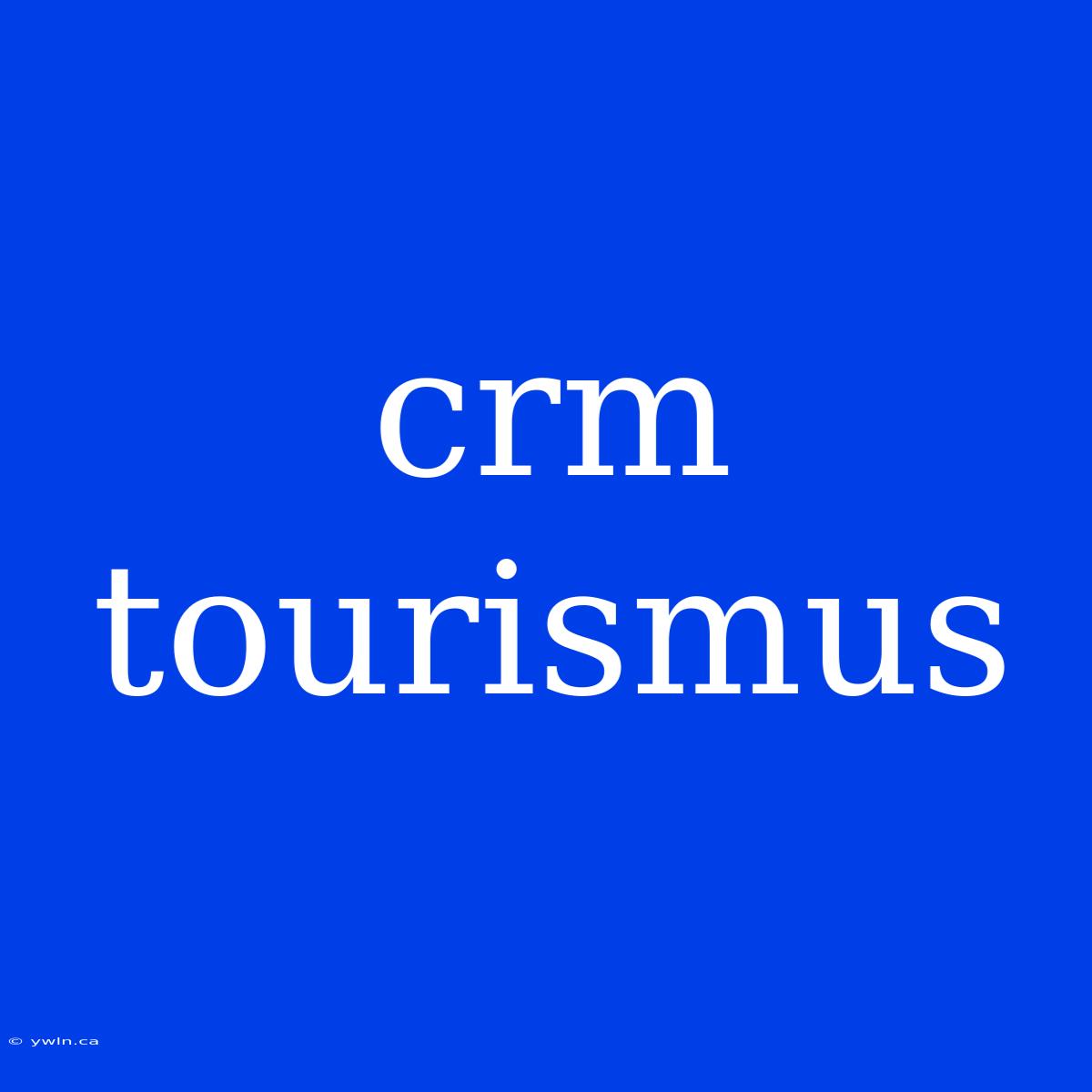 Crm Tourismus