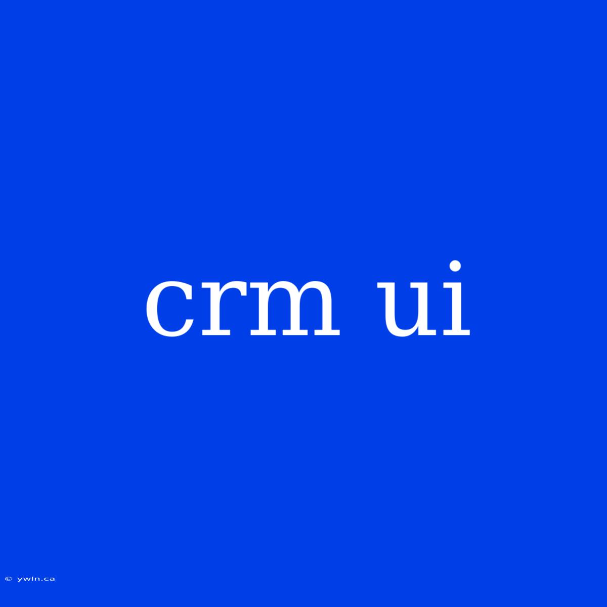 Crm Ui