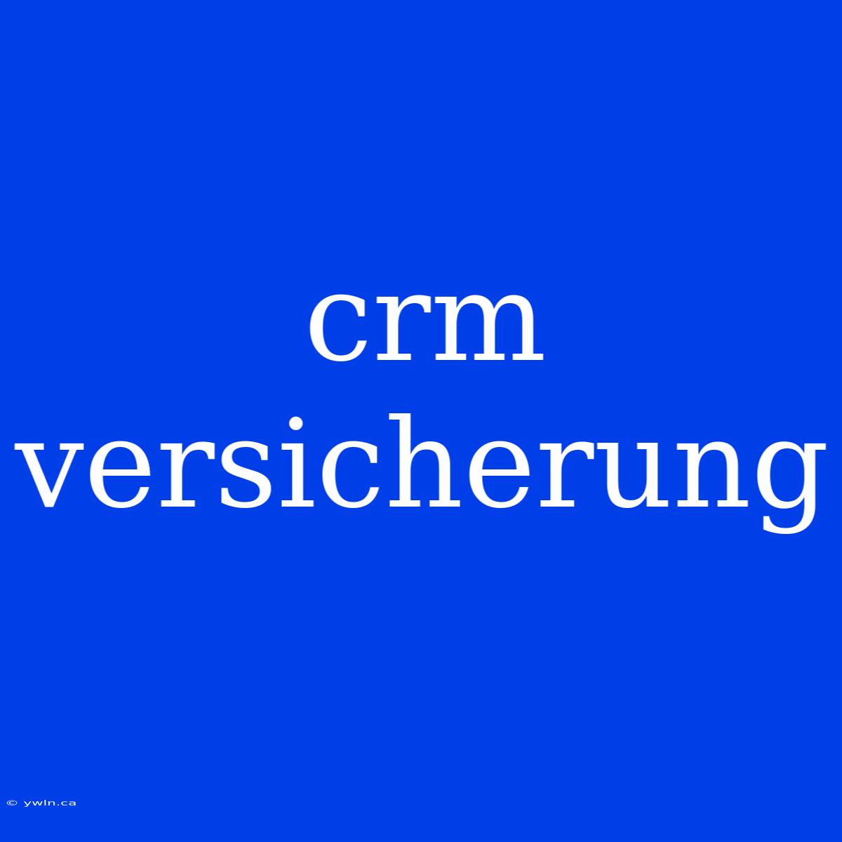 Crm Versicherung