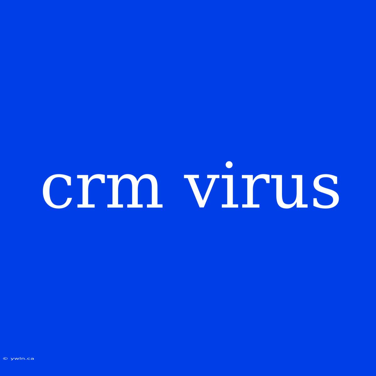 Crm Virus