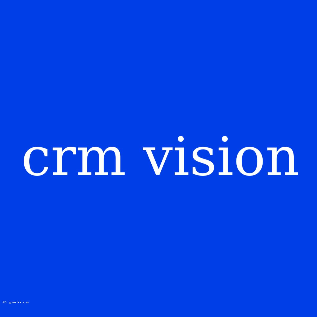 Crm Vision