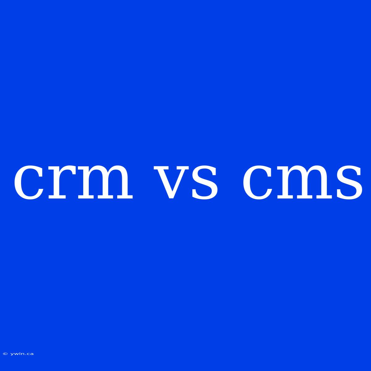 Crm Vs Cms