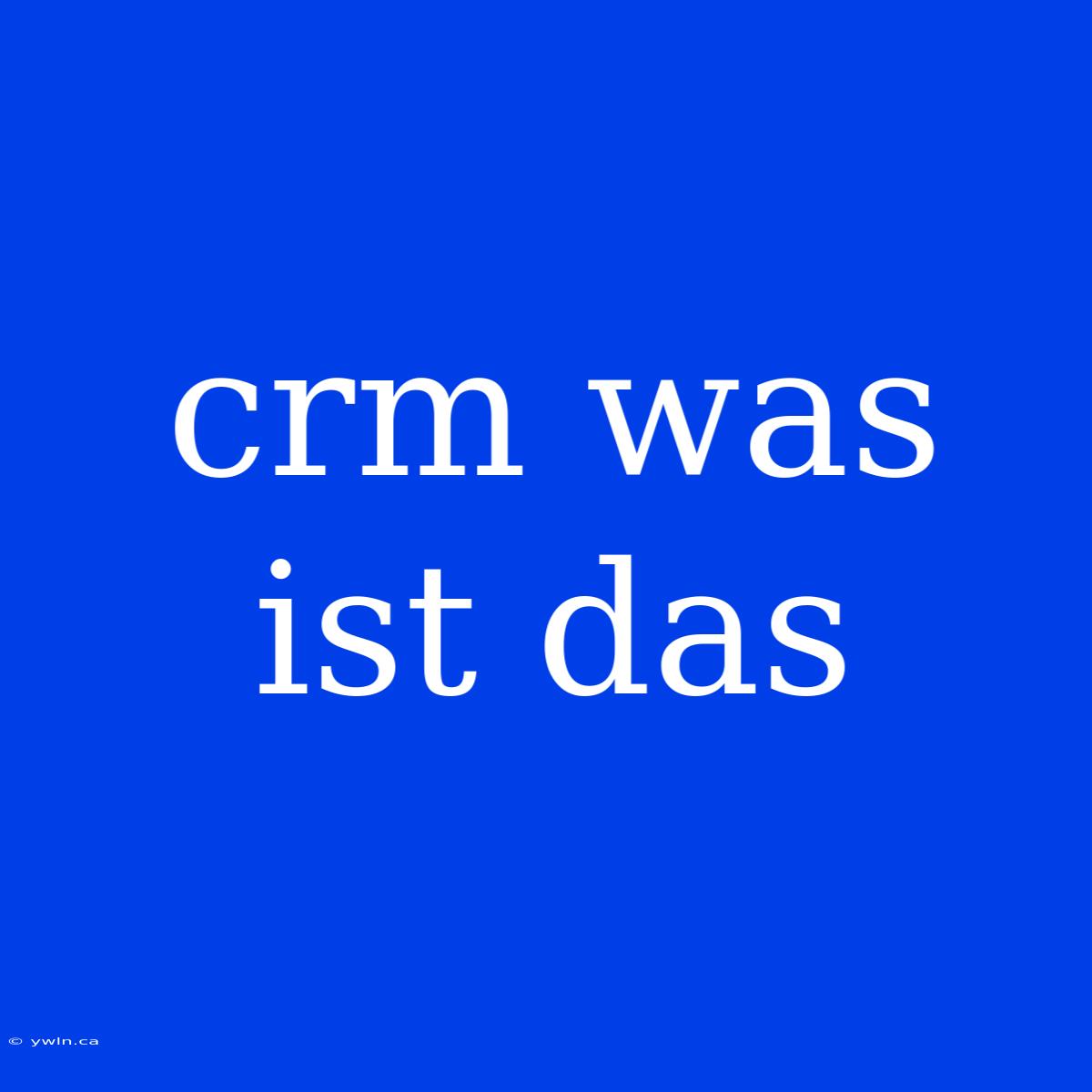 Crm Was Ist Das