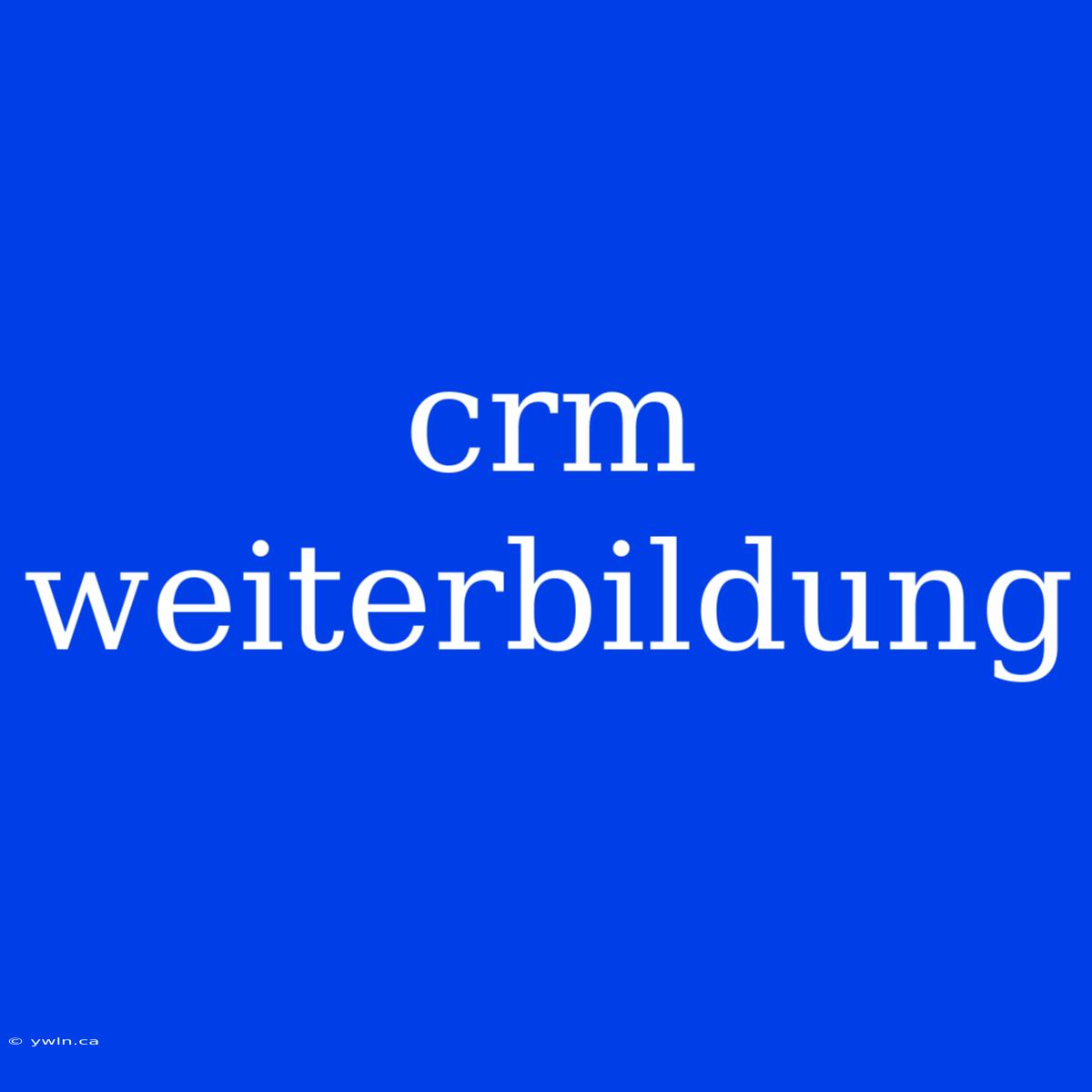 Crm Weiterbildung