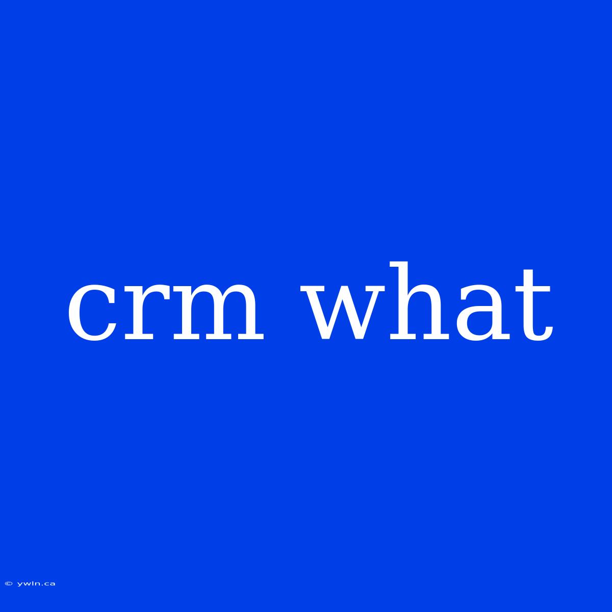 Crm What