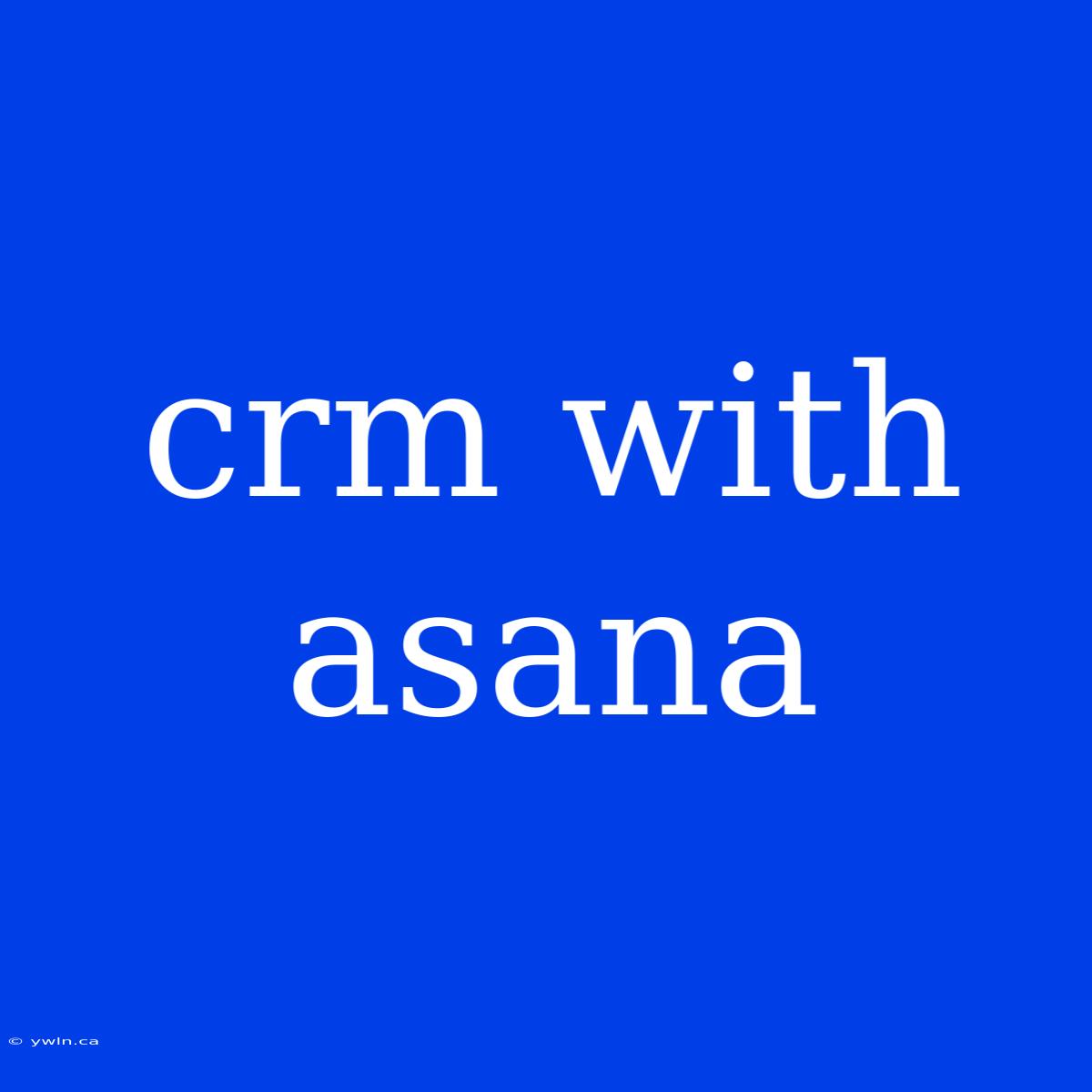 Crm With Asana