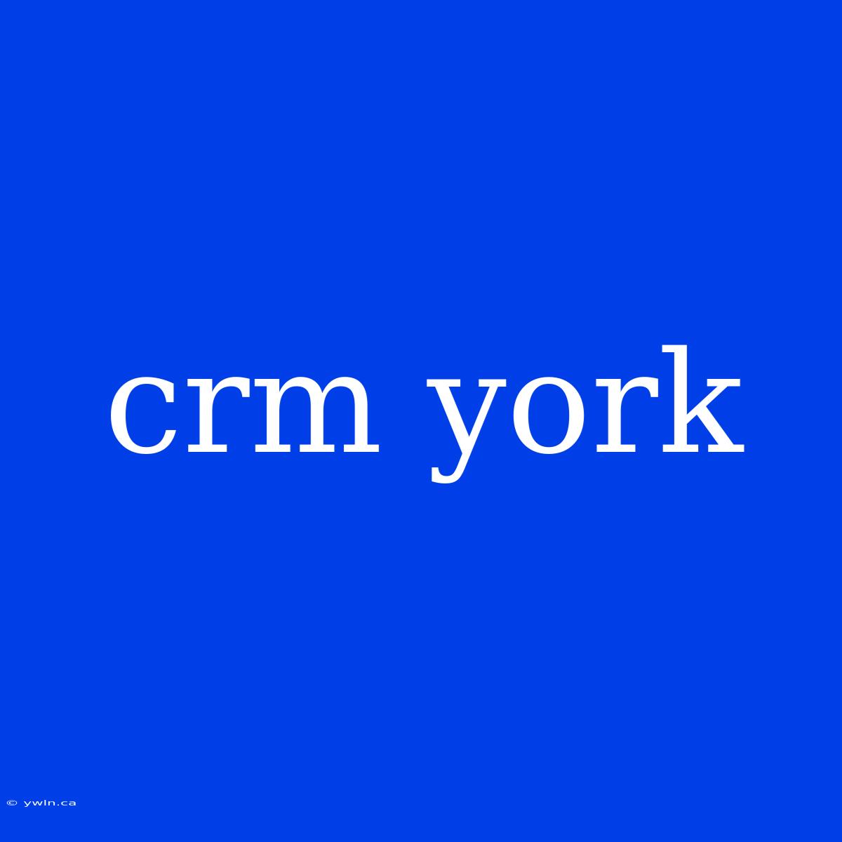 Crm York