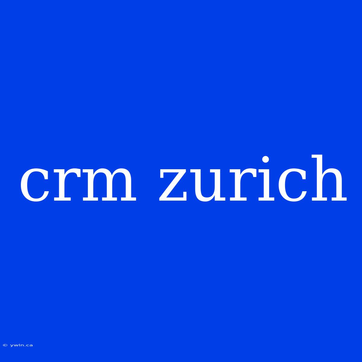 Crm Zurich