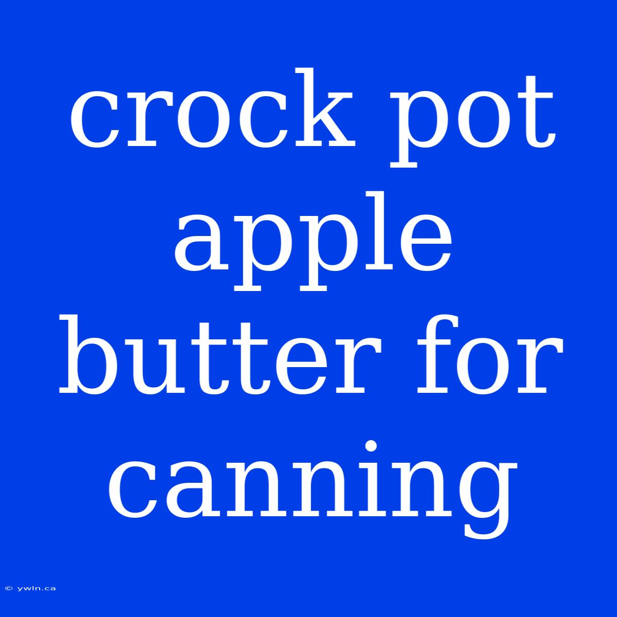 Crock Pot Apple Butter For Canning