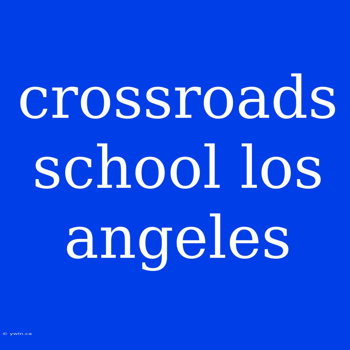 Crossroads School Los Angeles