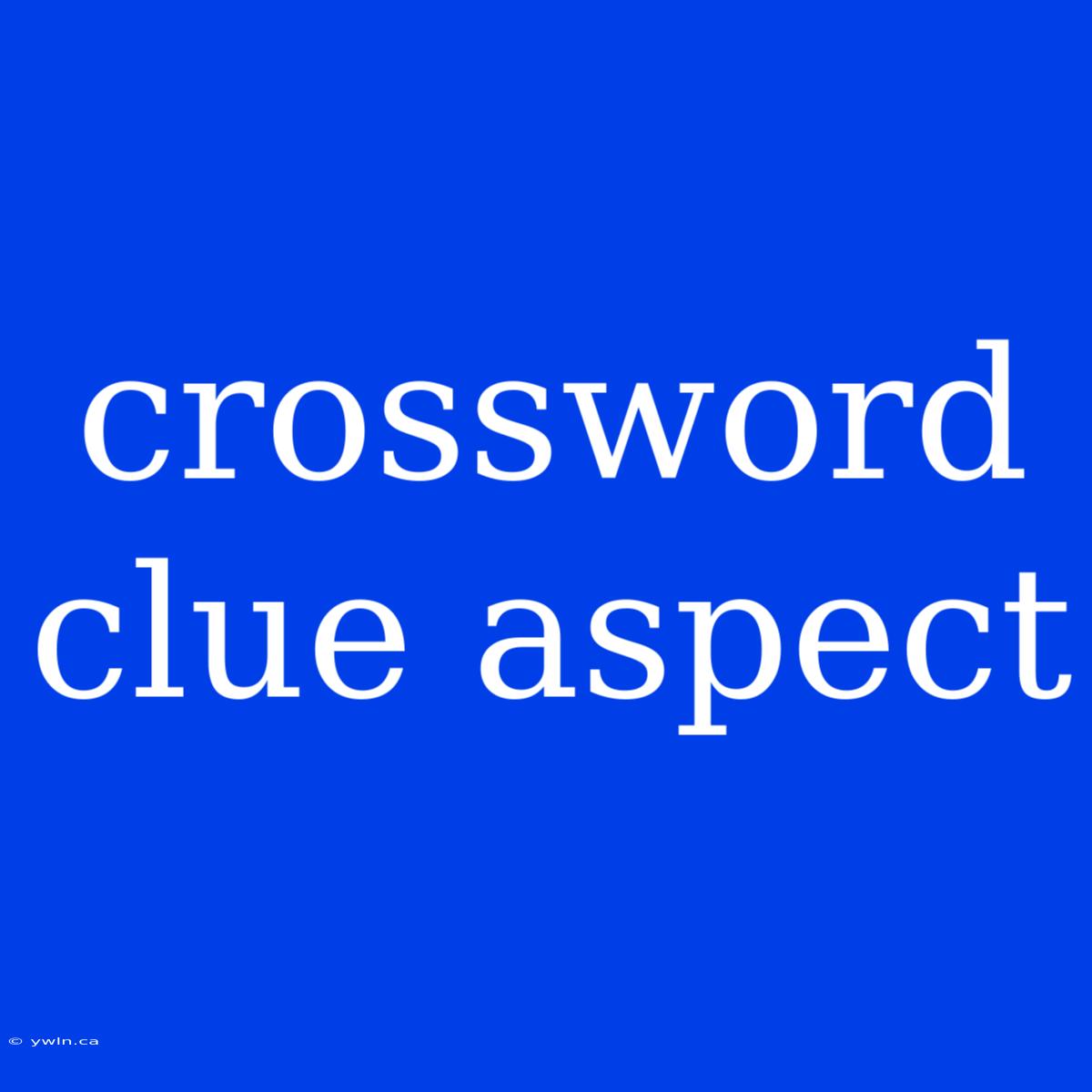 Crossword Clue Aspect