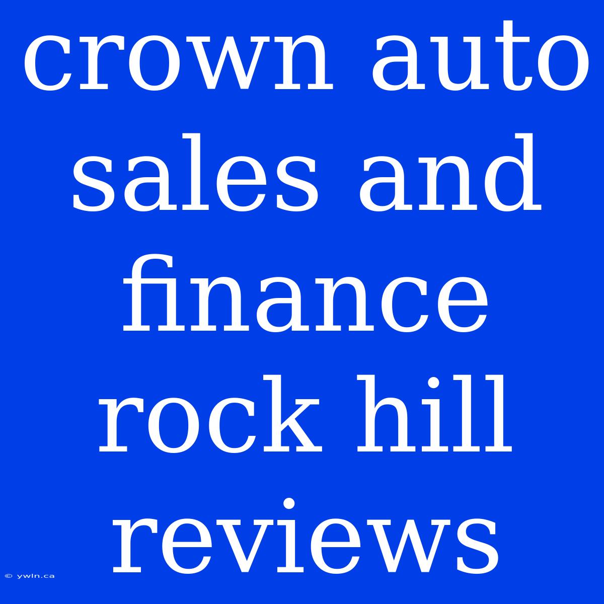 Crown Auto Sales And Finance Rock Hill Reviews