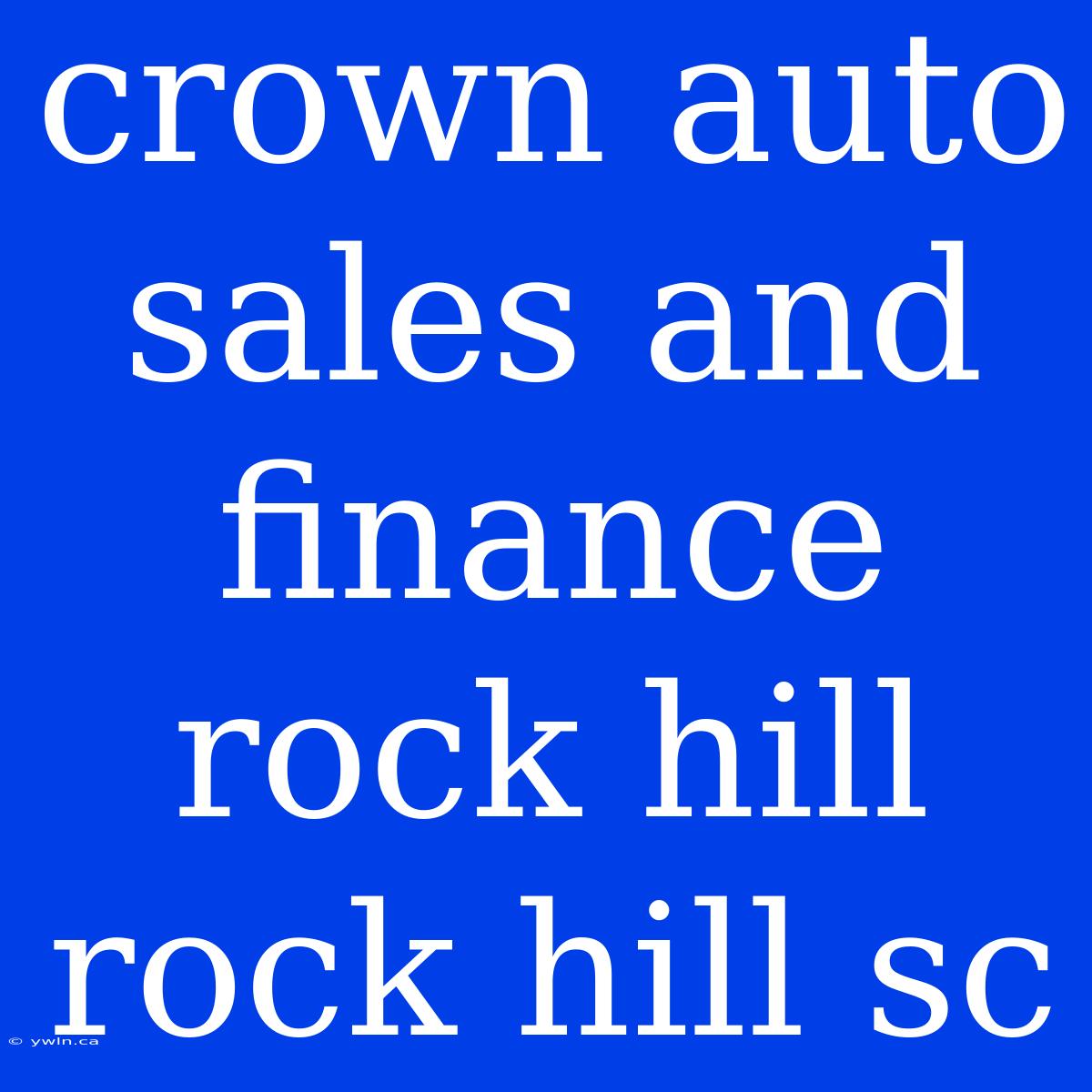 Crown Auto Sales And Finance Rock Hill Rock Hill Sc