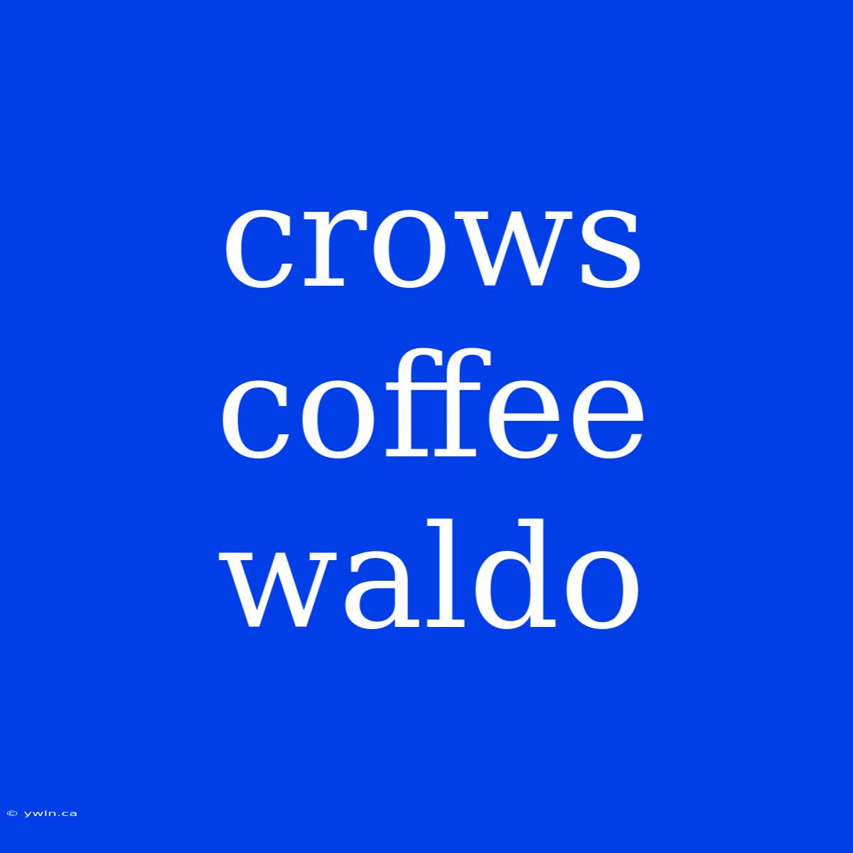 Crows Coffee Waldo