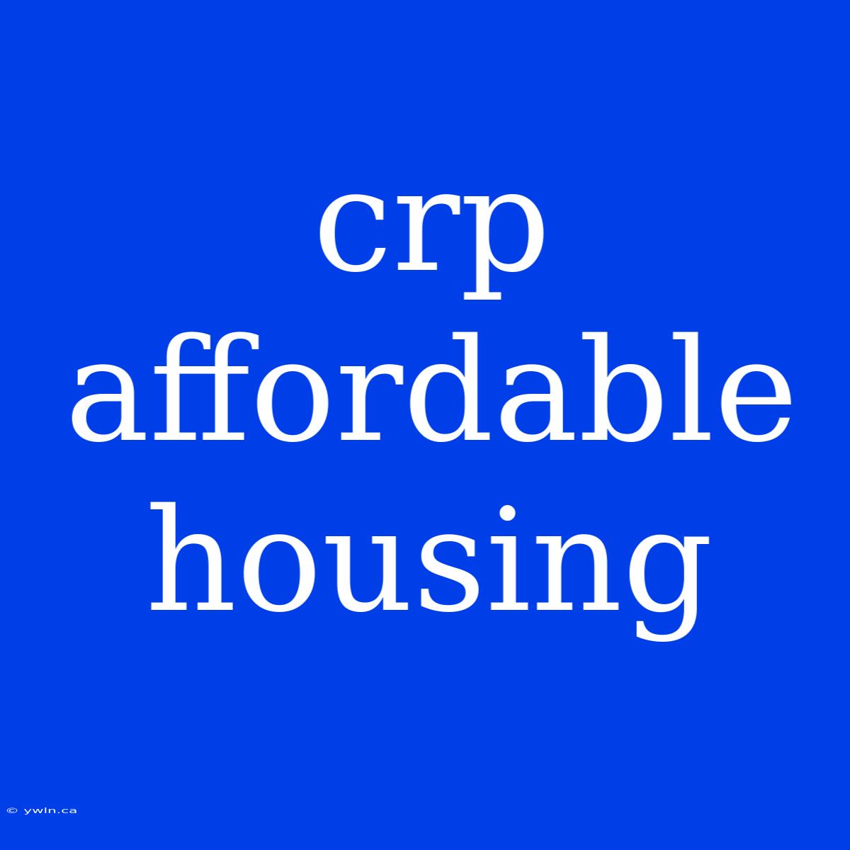 Crp Affordable Housing