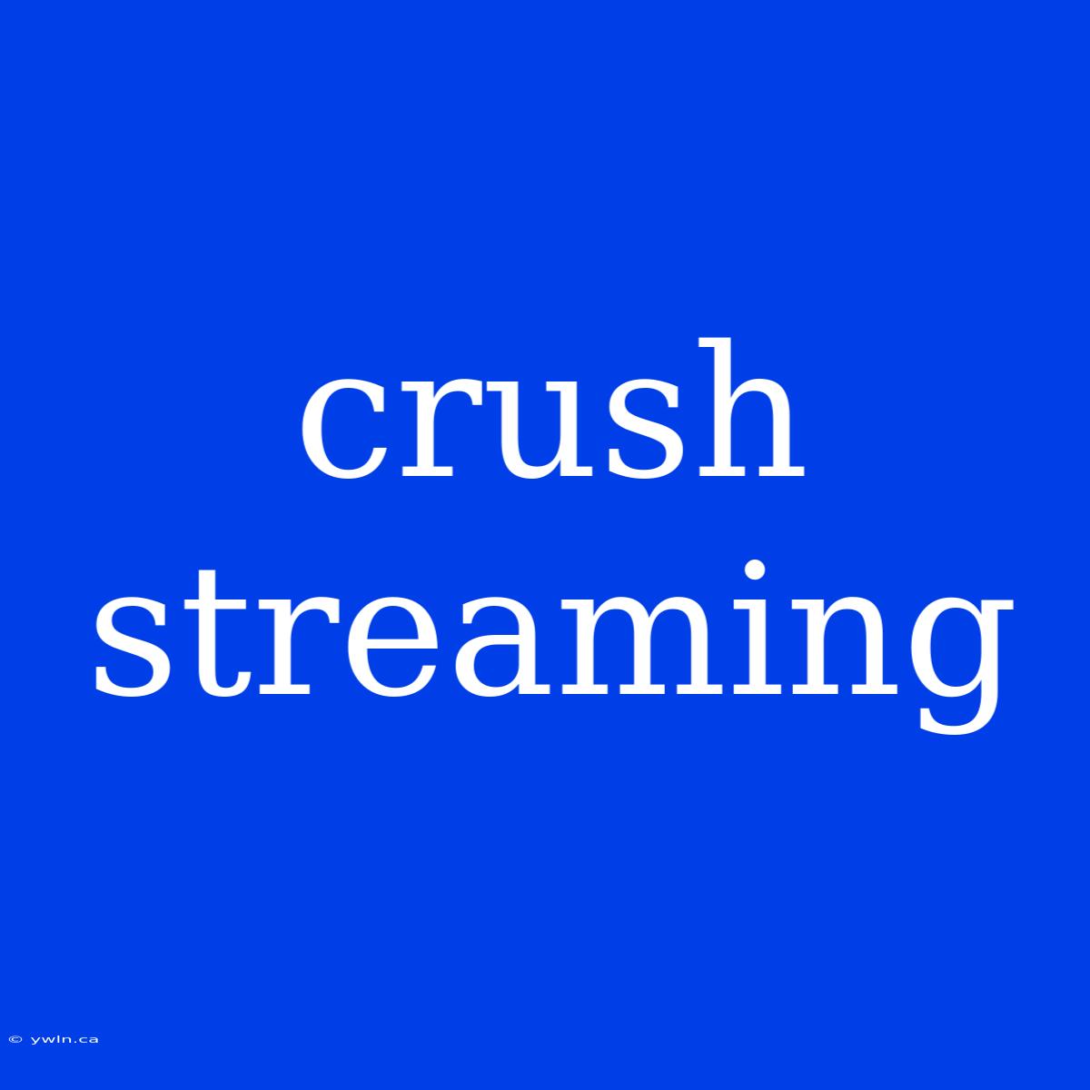 Crush Streaming