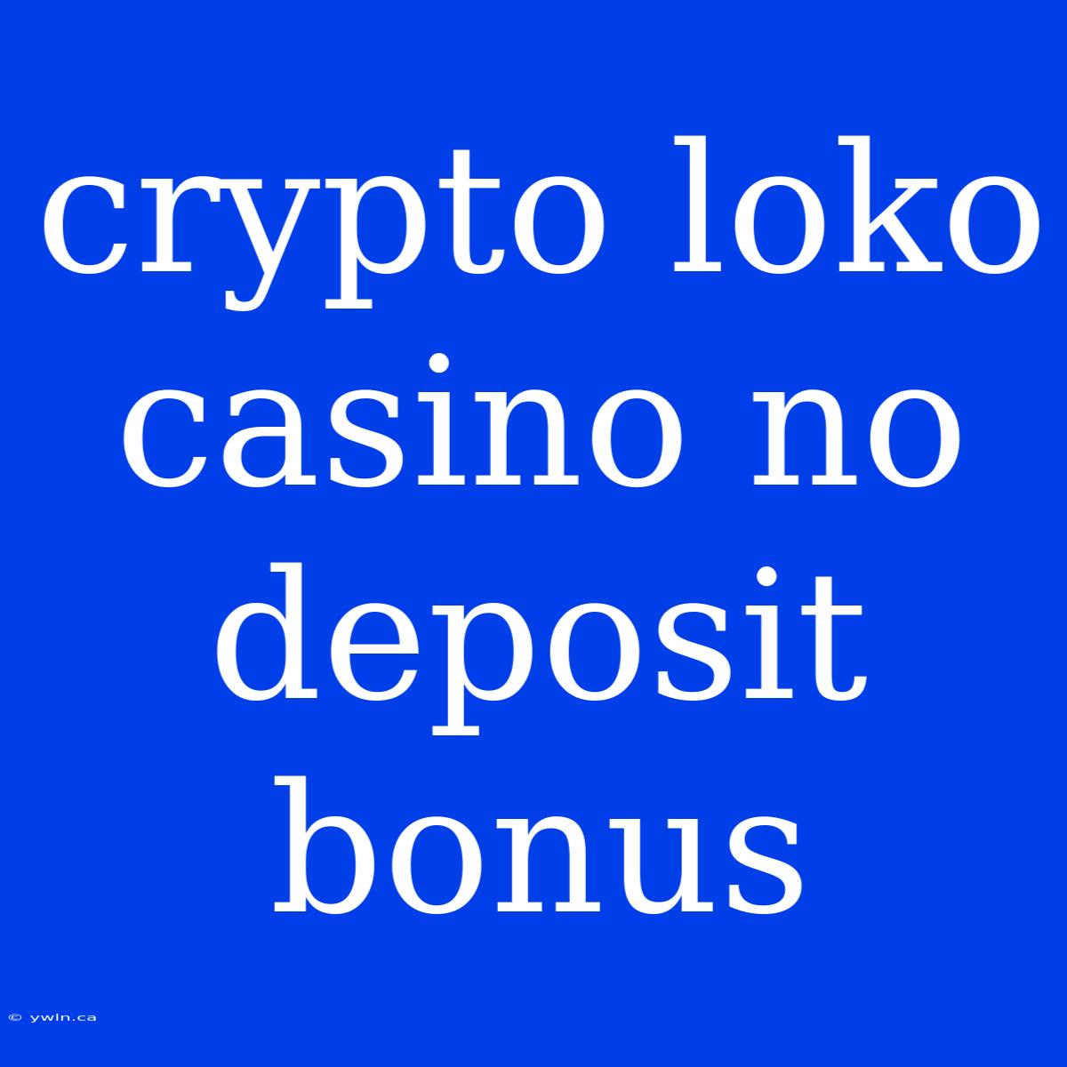 Crypto Loko Casino No Deposit Bonus