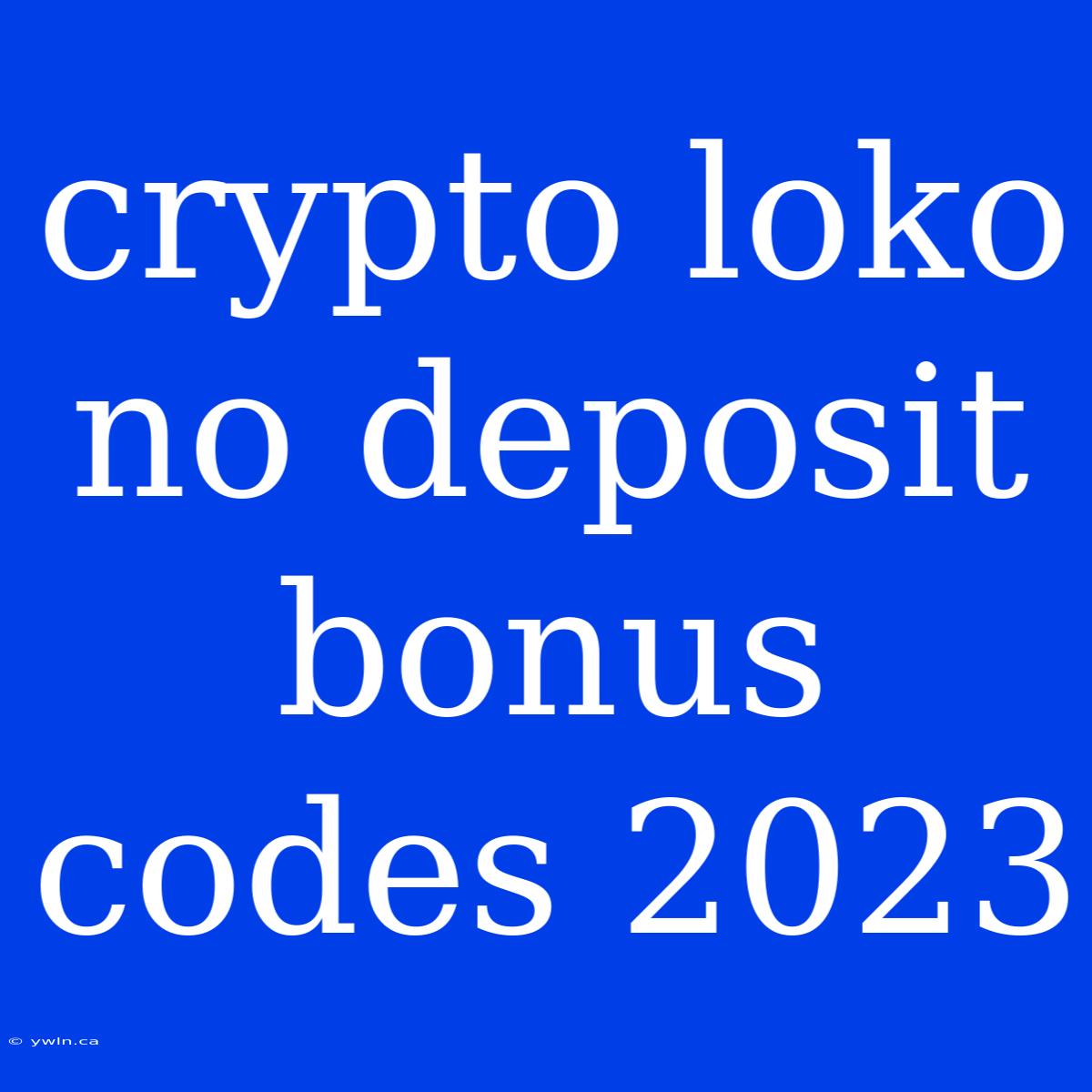 Crypto Loko No Deposit Bonus Codes 2023