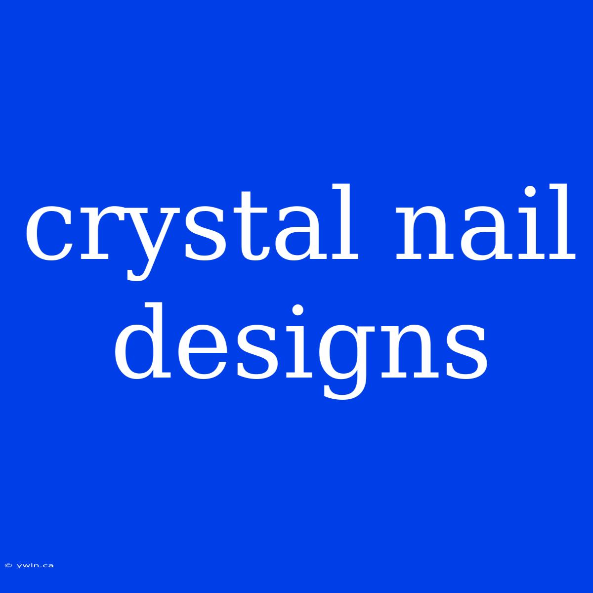 Crystal Nail Designs