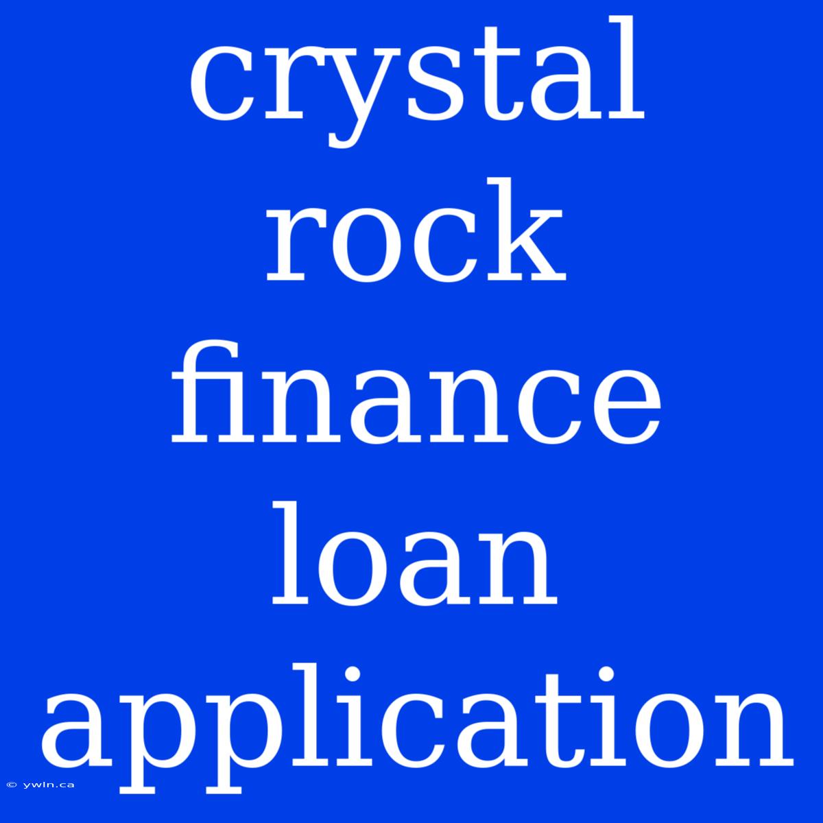 Crystal Rock Finance Loan Application