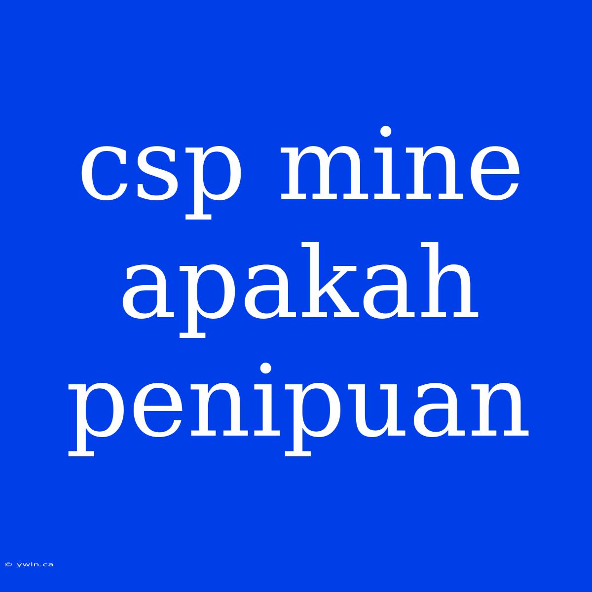 Csp Mine Apakah Penipuan