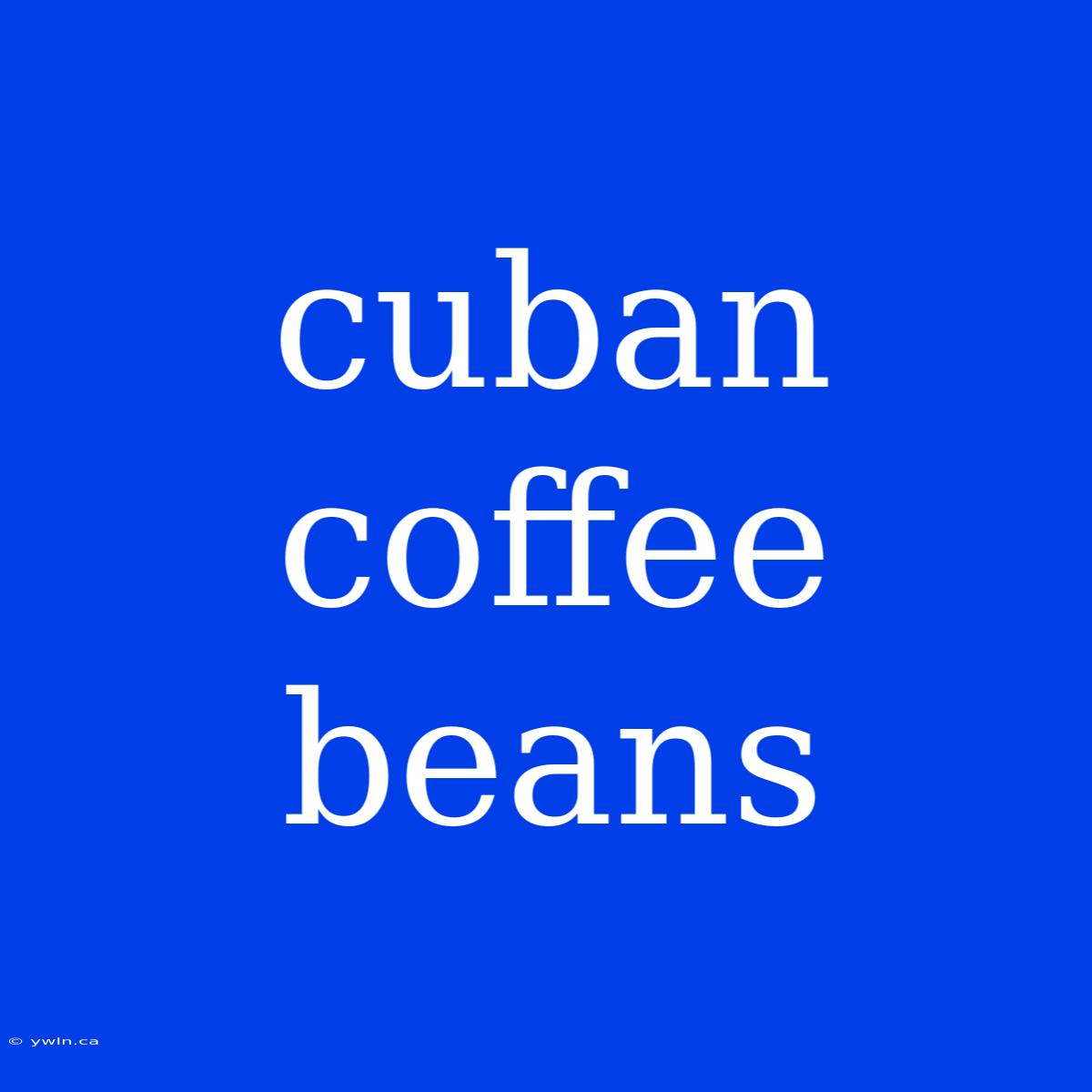 Cuban Coffee Beans