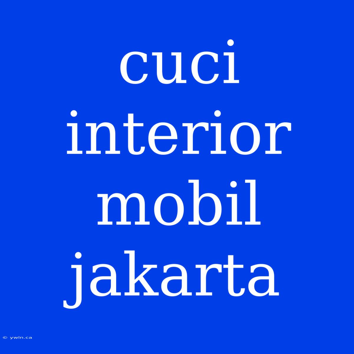 Cuci Interior Mobil Jakarta