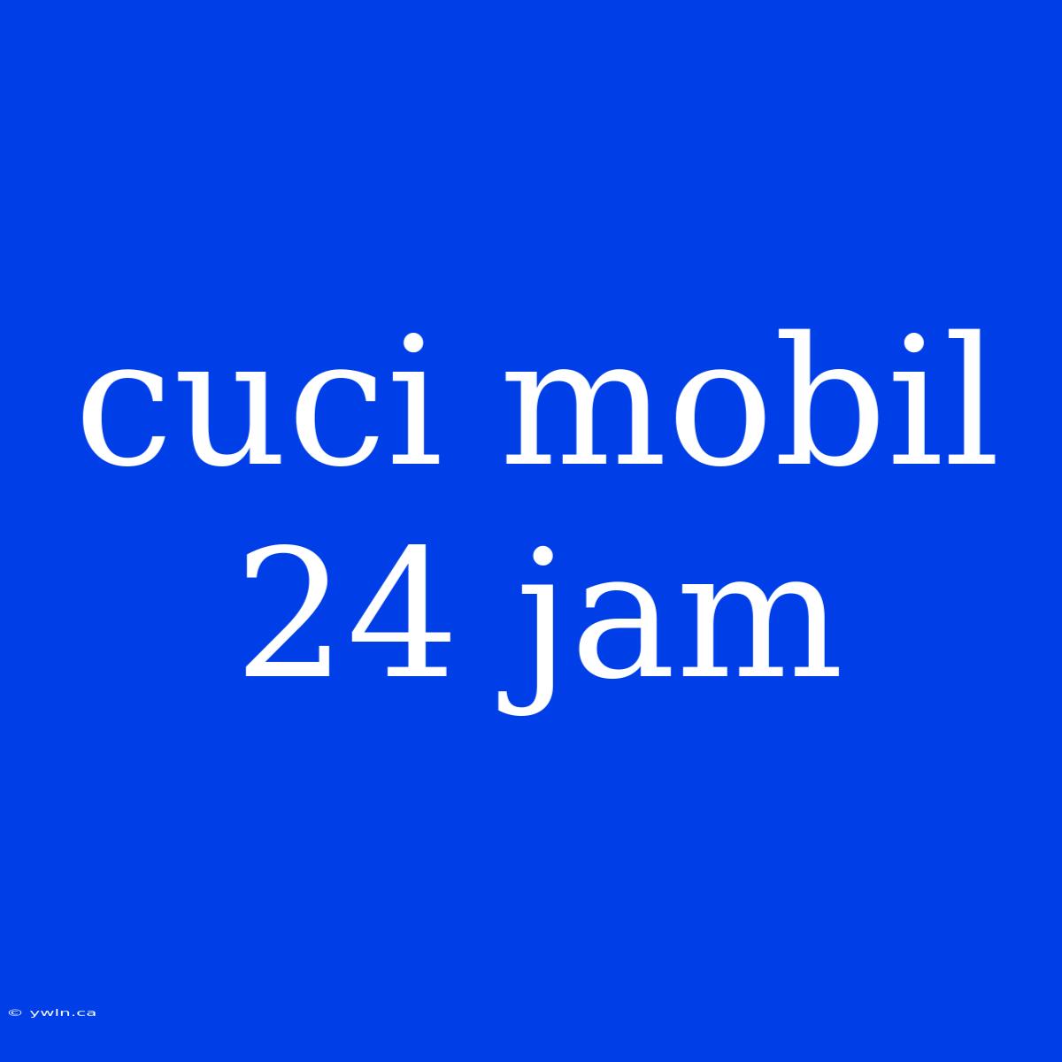 Cuci Mobil 24 Jam