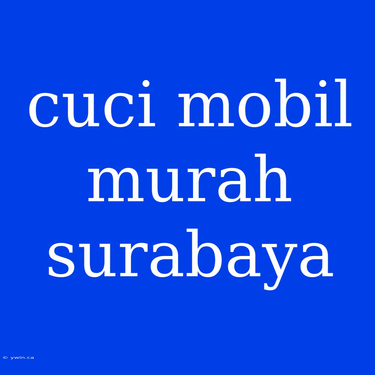 Cuci Mobil Murah Surabaya