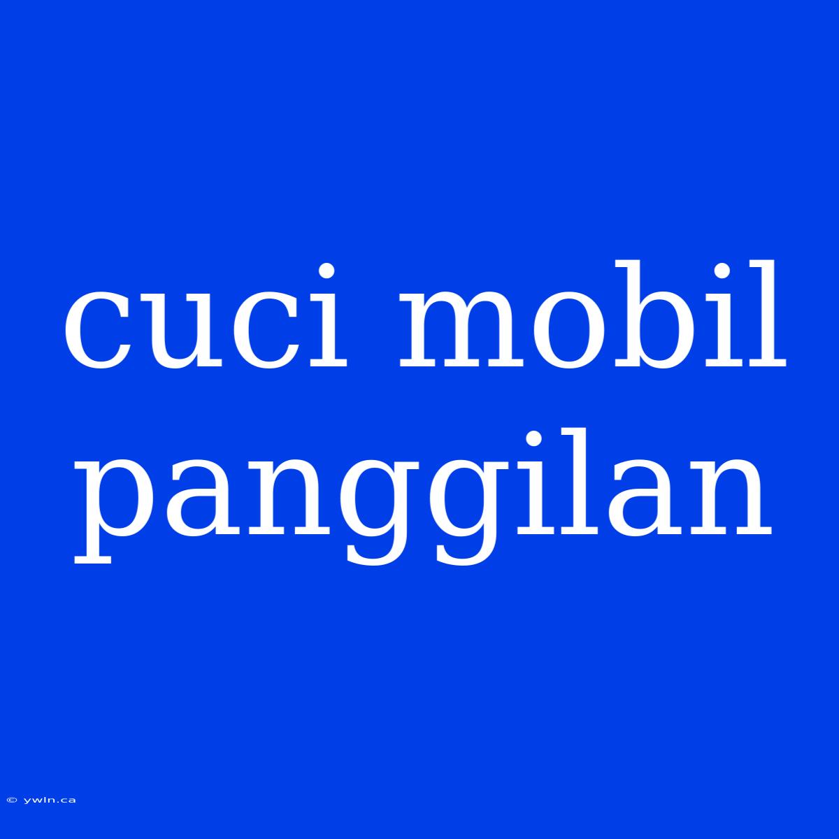 Cuci Mobil Panggilan