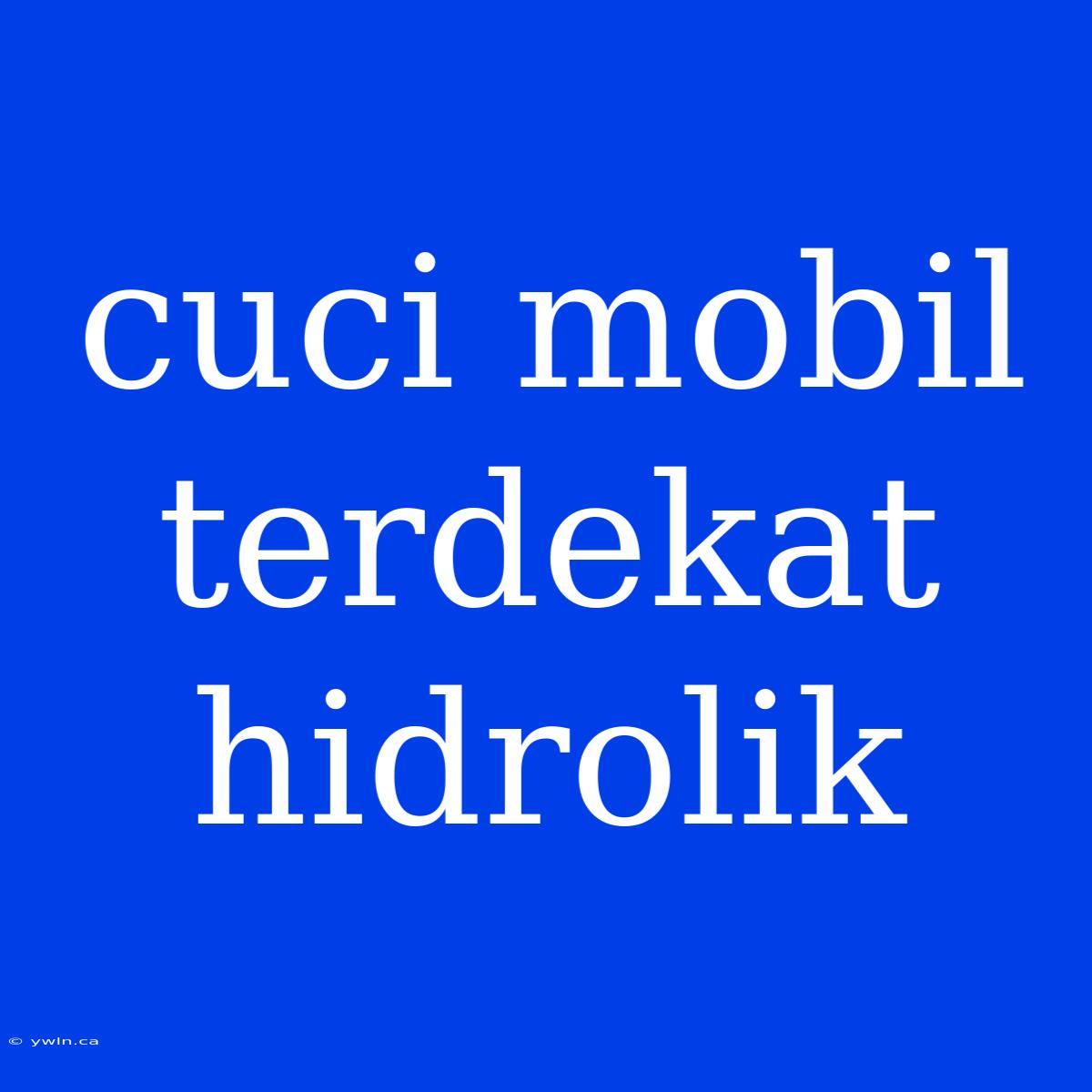 Cuci Mobil Terdekat Hidrolik