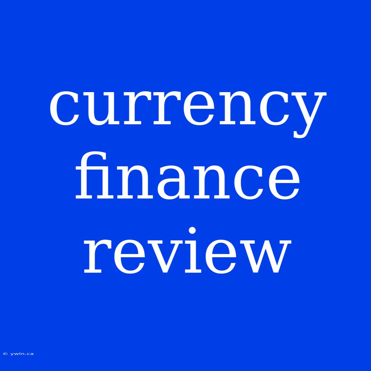 Currency Finance Review