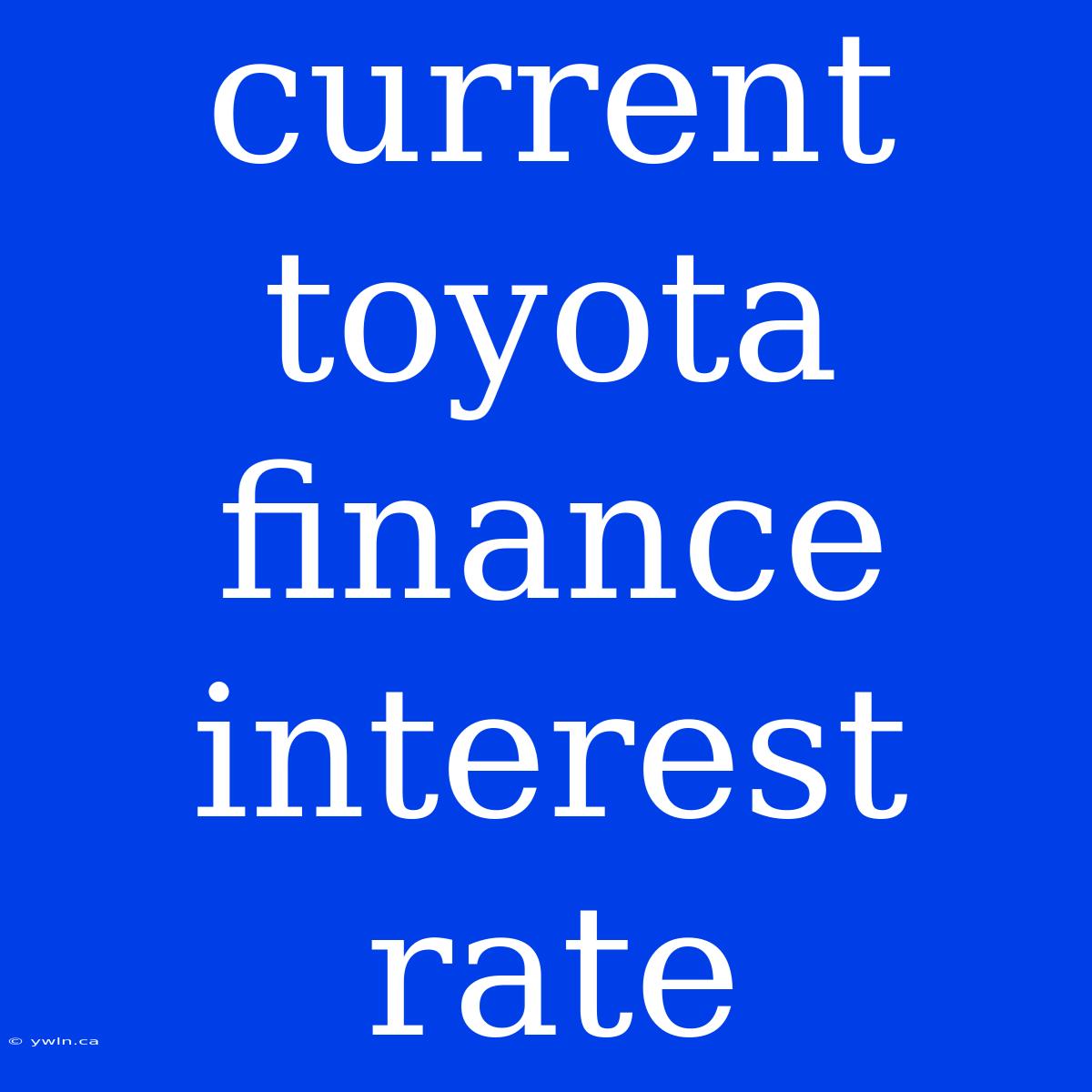 Current Toyota Finance Interest Rate