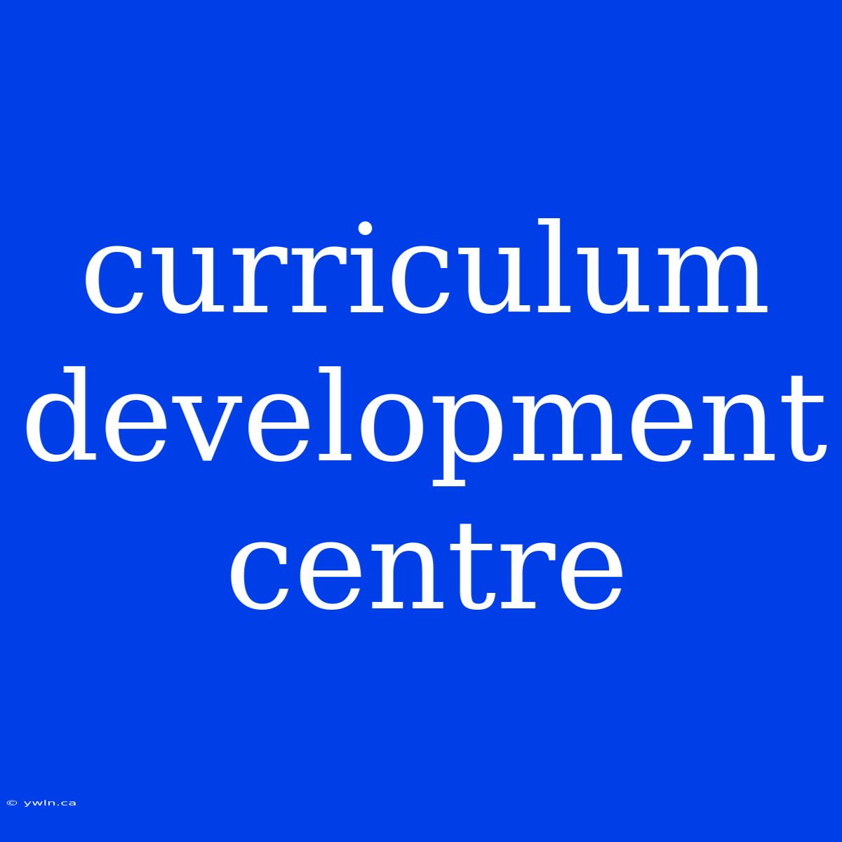 Curriculum Development Centre