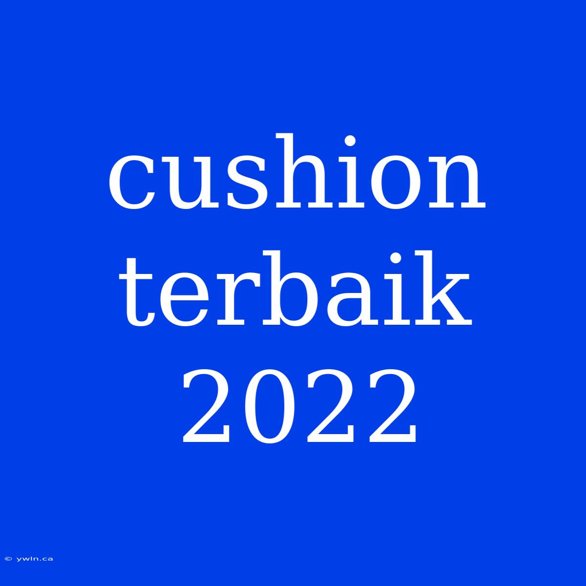 Cushion Terbaik 2022