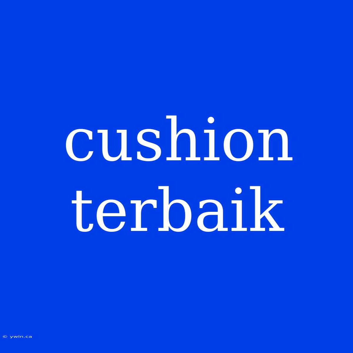 Cushion Terbaik