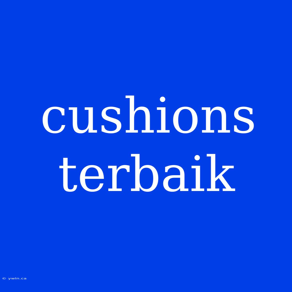 Cushions Terbaik