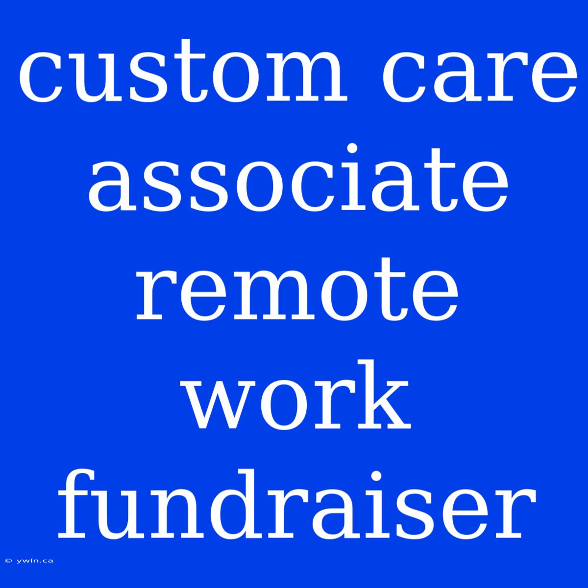 Custom Care Associate Remote Work Fundraiser