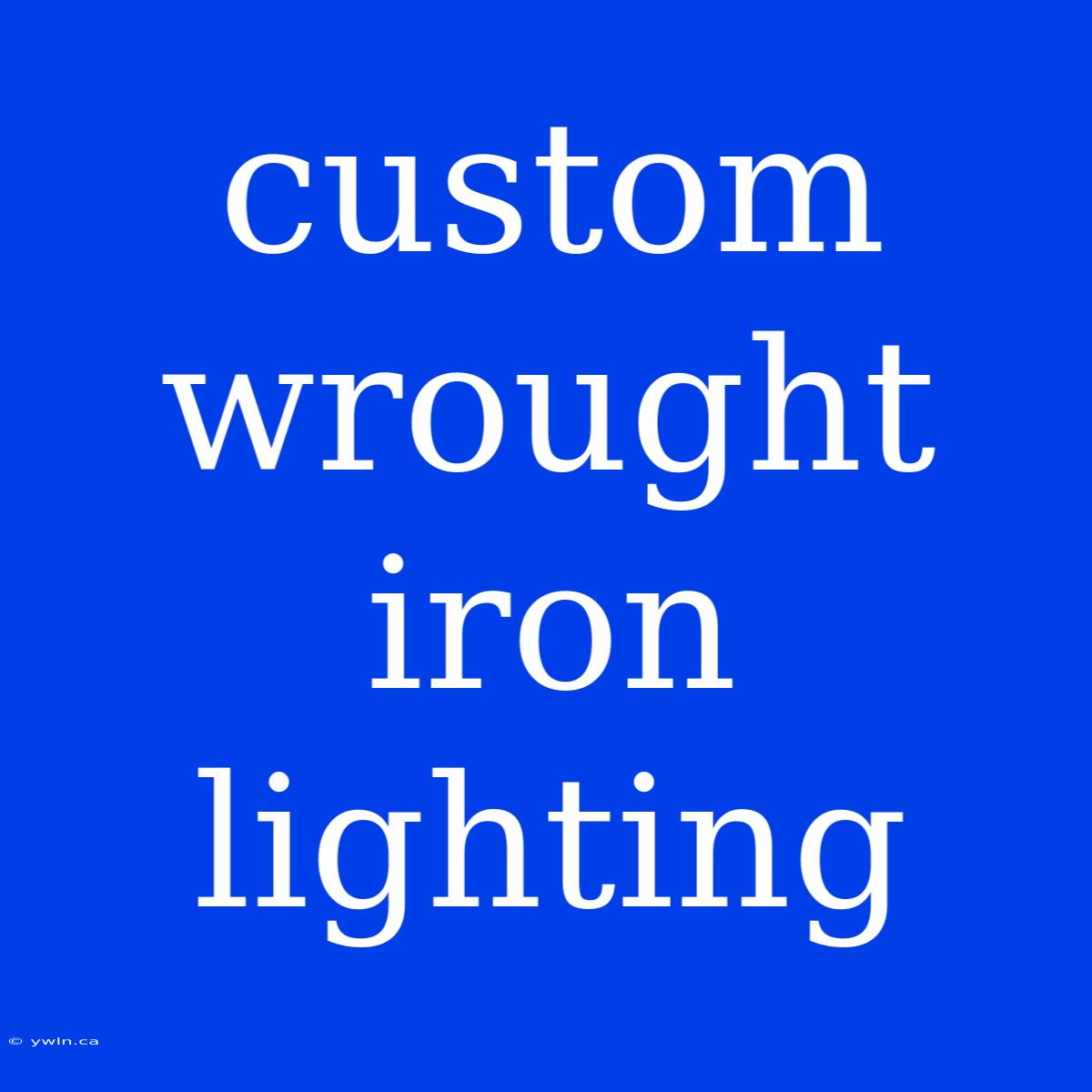 Custom Wrought Iron Lighting