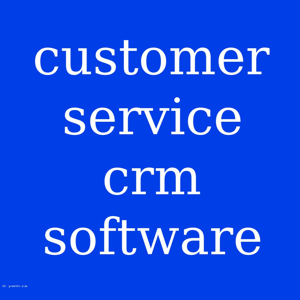 Customer Service Crm Software