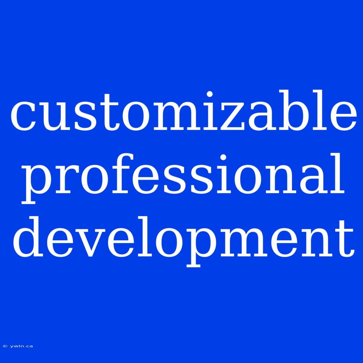 Customizable Professional Development