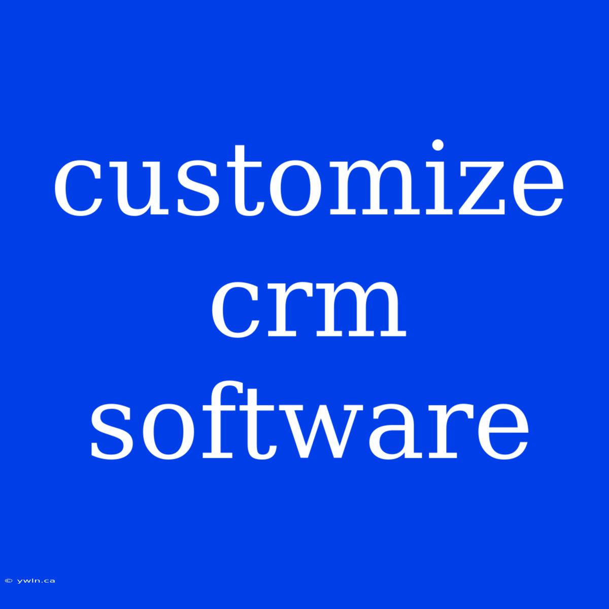 Customize Crm Software