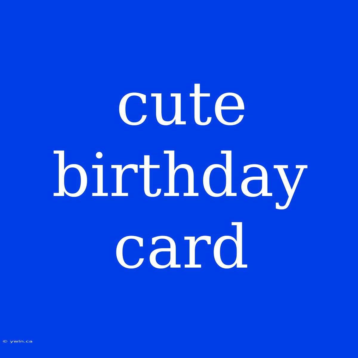 Cute Birthday Card