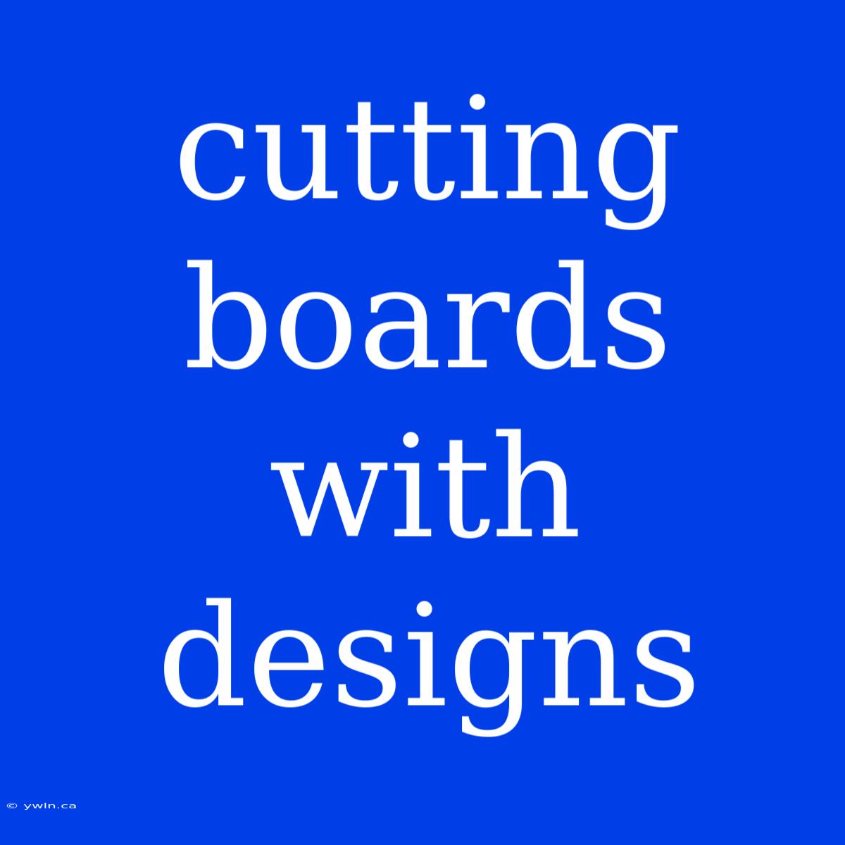 Cutting Boards With Designs