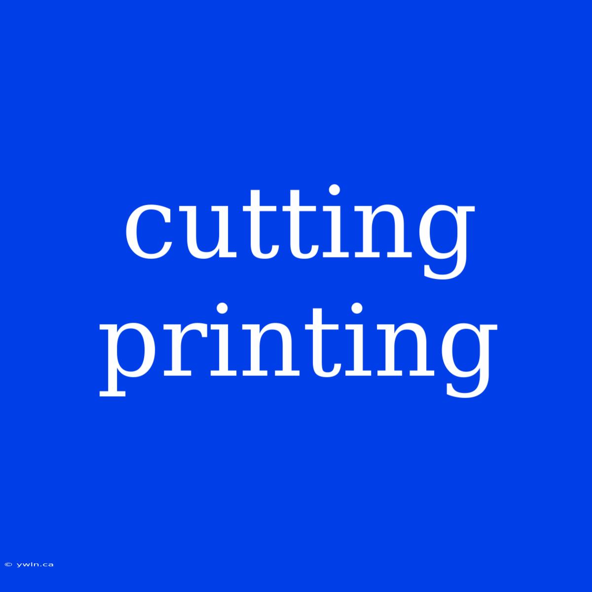 Cutting Printing